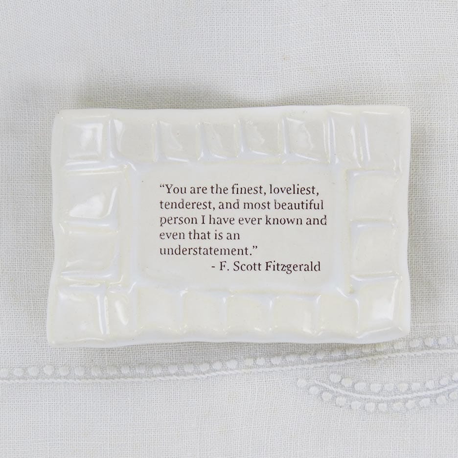 GIFT Quote Dish - You are the Finest, Loveliest, Tenderest, and Most Beautiful...